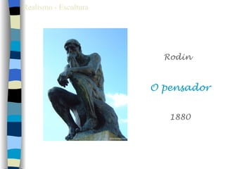 Realismo - Escultura




                         Rodin


                       O pensador


                          1880
 