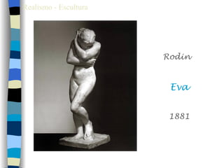 Realismo - Escultura




                       Rodin


                        Eva


                        1881
 