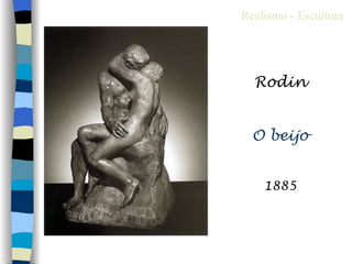 Realismo - Escultura




  Rodin


  O beijo


    1885
 