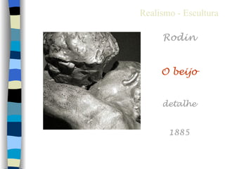 Realismo - Escultura

     Rodin


     O beijo


     detalhe


       1885
 