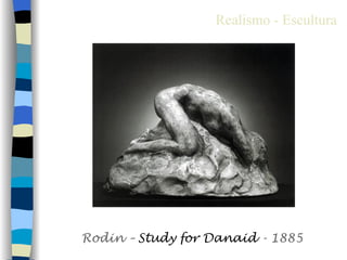 Realismo - Escultura




Rodin – Study for Danaid - 1885
 