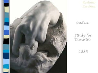 Realismo
    Escultura



Rodin


Study for
Danaid


  1885
 