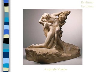Realismo
                Escultura




Auguste Rodin
 
