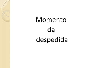 Momento  da  despedida 