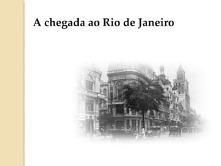 A chegada ao Rio de Janeiro 