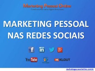 MARKETING PESSOAL
NAS REDES SOCIAIS

marketingpessoalonline.com.br

 