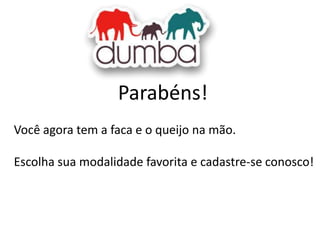 Parabéns!
Você agora tem a faca e o queijo na mão.
Escolha sua modalidade favorita e cadastre-se conosco!

 