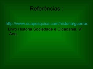 Referências : http://www.suapesquisa.com/historia/guerradecanudos/ Livro História Sociedade e Cidadania. 9º Ano. 