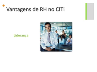 Vantagens de RH no CITiLiderança
