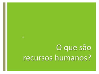 O que sãorecursos humanos?