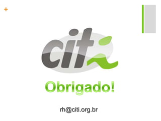 Obrigado!rh@citi.org.br
