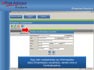 Empresa Usuária Aqui são cadastradas as informações da(s) Empresa(s) usuária(s), sendo uma a Centralizadora. 