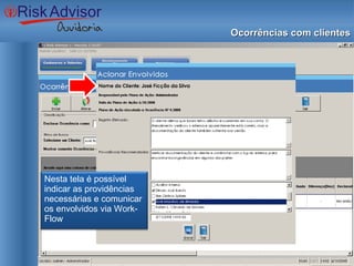 Ocorrências com clientes Nesta tela é possível indicar as providências necessárias e comunicar os envolvidos via Work-Flow 