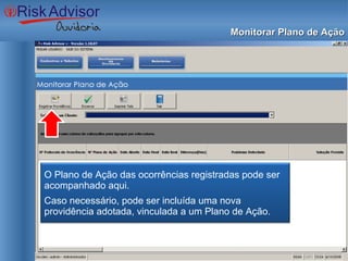 Monitorar Plano de Ação O Plano de Ação das ocorrências registradas pode ser acompanhado aqui. Caso necessário, pode ser incluída uma nova providência adotada, vinculada a um Plano de Ação. 