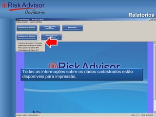Relatórios Todas as informações sobre os dados cadastrados estão disponíveis para impressão. 