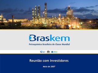 Reunião com Investidores
        Maio de 2007
 