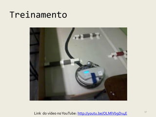 Treinamento




                                                            17
    Link do vídeo no YouTube: http://youtu.be/OLMlVb9Dv4E
 
