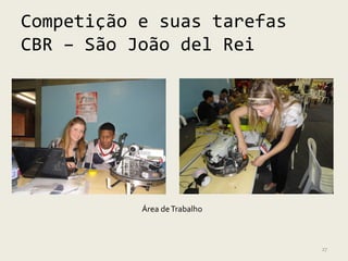 Competição e suas tarefas
CBR – São João del Rei




           Área de Trabalho



                              27
 