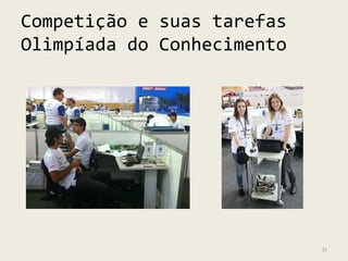 Competição e suas tarefas
Olimpíada do Conhecimento




                            31
 