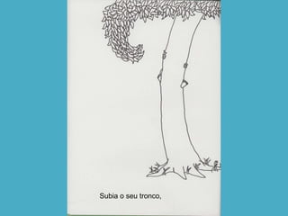 Subia o seu tronco, 