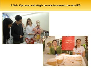A Sala Vip como estratégia de relacionamento de uma IES 