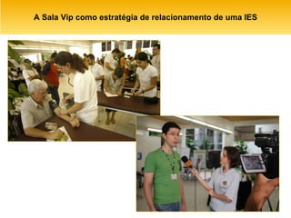 A Sala Vip como estratégia de relacionamento de uma IES 
