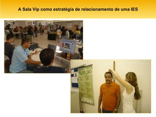 A Sala Vip como estratégia de relacionamento de uma IES 
