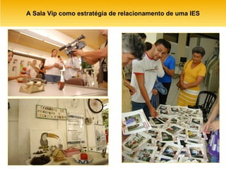 A Sala Vip como estratégia de relacionamento de uma IES 