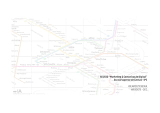 SESSÃO “Marketing & Comunicação Digital”
           Escola Superior de Gestão - IPS

                         RICARDO TEIXEIRA
                            WEBDOTE - CEO
 
