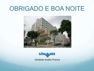 OBRIGADO E BOA NOITEUnidade Anália Franco