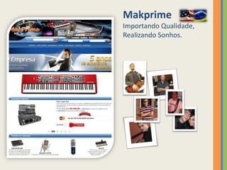 Makprime
Importando Qualidade,
Realizando Sonhos.
 