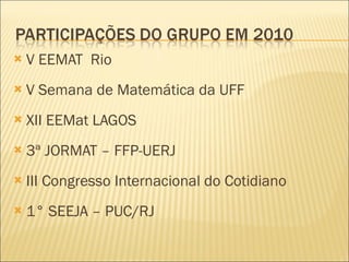 V EEMAT  Rio V Semana de Matemática da UFF XII EEMat LAGOS 3ª JORMAT – FFP-UERJ III Congresso Internacional do Cotidiano 1° SEEJA – PUC/RJ 