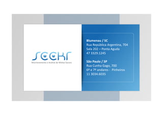 Blumenau / SC
Rua República Argentina, 704
Sala 202 – Ponta Aguda
47 3329.1245
São Paulo / SP
Rua Cunha Gago, 700
6º e 7º andares - Pinheiros
11 3034.6035
 