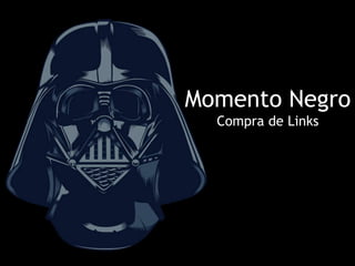 Momento NegroComprade Links