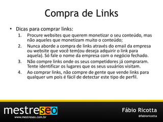 Compra de Links<br />Dicasparacomprar links:<br />Procure websites que querem monetizar o seu conteúdo, mas não aqueles qu...