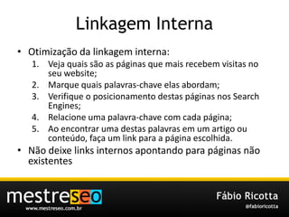 LinkagemInterna<br />Otimização da linkagem interna:<br />Veja quais são as páginas que mais recebem visitas no seu websit...