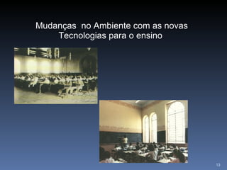 Mudanças  no Ambiente com as novas Tecnologias para o ensino  