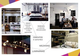 MEZANINO
VIGAS,
colunas,
canos,
tubulações
e os
aparentes
PAREDES
e colunas
descascadas
LUMINÁRIAS
CIMENTOS
e concreto
 
