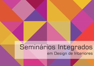 Seminários Integrados
em Design de Interiores
 