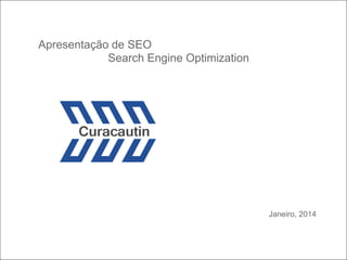 Apresentação de SEO
Search Engine Optimization

Janeiro, 2014

 