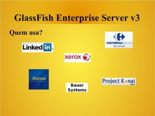 GlassFish Enterprise Server v3
Quem usa?
 