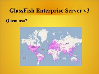 GlassFish Enterprise Server v3
Quem usa?
 