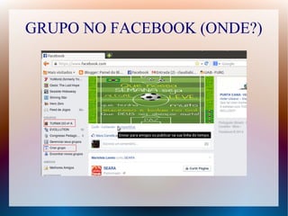 GRUPO NO FACEBOOK (ONDE?) 
 