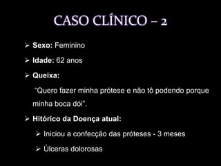 O laudo escreveu ser fracamente positiva para penfigóide.CASO CLÍNICO - 1Exame físico extrabucal: