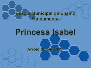 Escola Municipal de Ensino Fundamental Princesa Isabel Arroio do Meio/RS. 