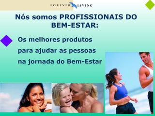 Nós somos PROFISSIONAIS DO BEM-ESTAR:  Os melhores produtos para ajudar as pessoas na jornada do Bem-Estar L I V I N G 