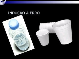 INDUÇÃO A ERRO
 