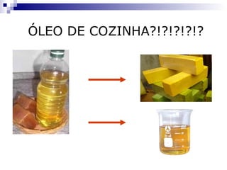 ÓLEO DE COZINHA?!?!?!?!?
 