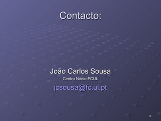 Contacto: João Carlos Sousa Centro Nónio FCUL [email_address] 
