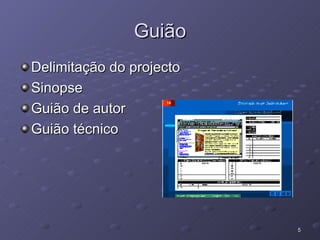 Guião Delimitação do projecto Sinopse Guião de autor Guião técnico 